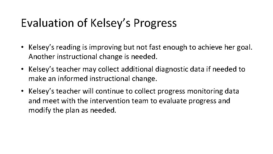 Evaluation of Kelsey’s Progress • Kelsey’s reading is improving but not fast enough to