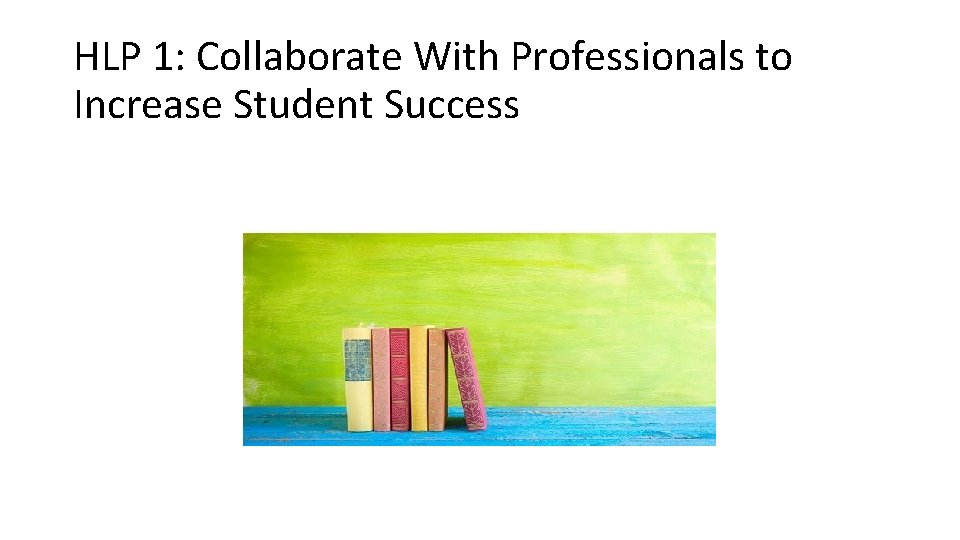 HLP 1: Collaborate With Professionals to Increase Student Success 