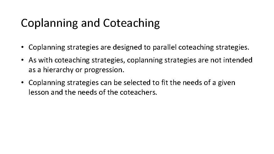 Coplanning and Coteaching • Coplanning strategies are designed to parallel coteaching strategies. • As
