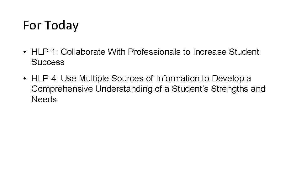 For Today • HLP 1: Collaborate With Professionals to Increase Student Success • HLP
