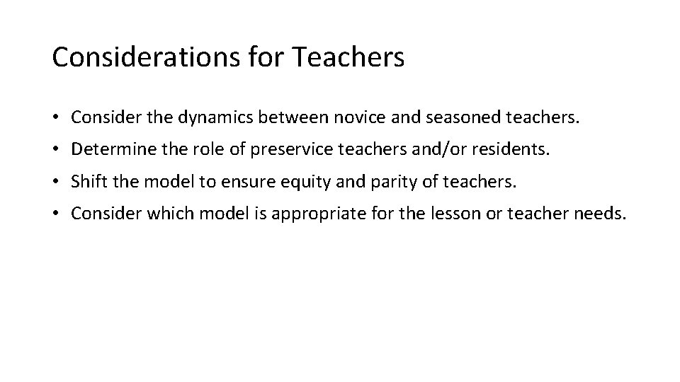 Considerations for Teachers • Consider the dynamics between novice and seasoned teachers. • Determine