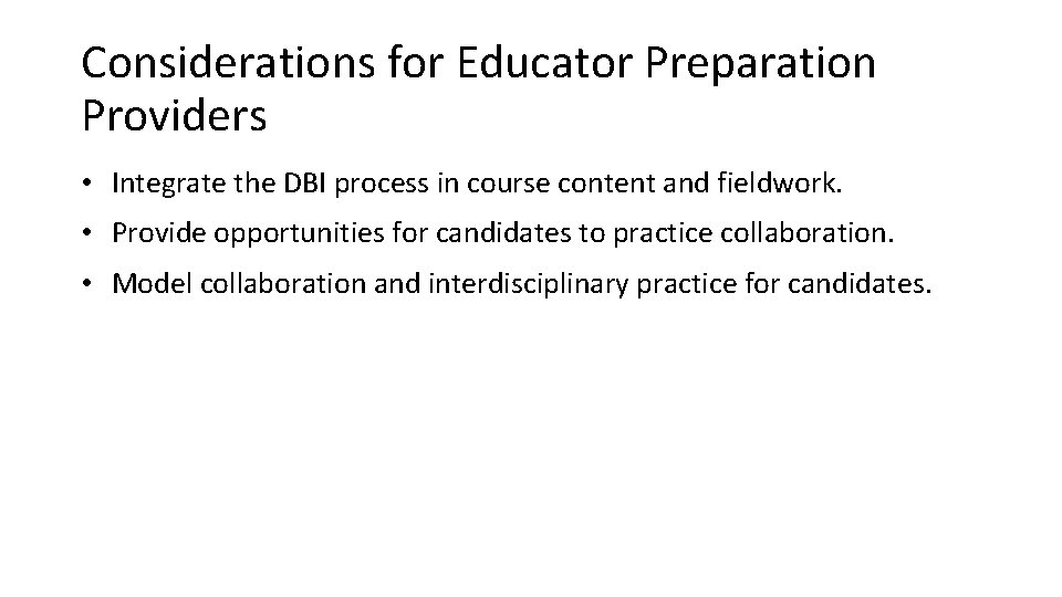 Considerations for Educator Preparation Providers • Integrate the DBI process in course content and