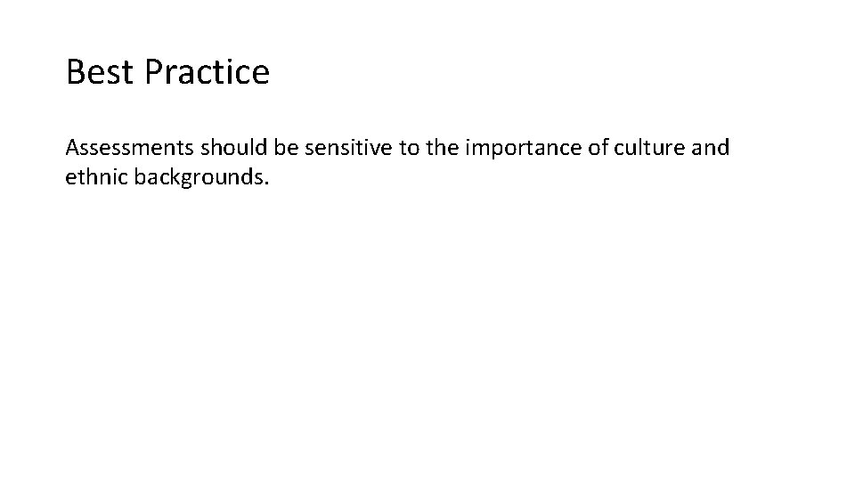 Best Practice Assessments should be sensitive to the importance of culture and ethnic backgrounds.