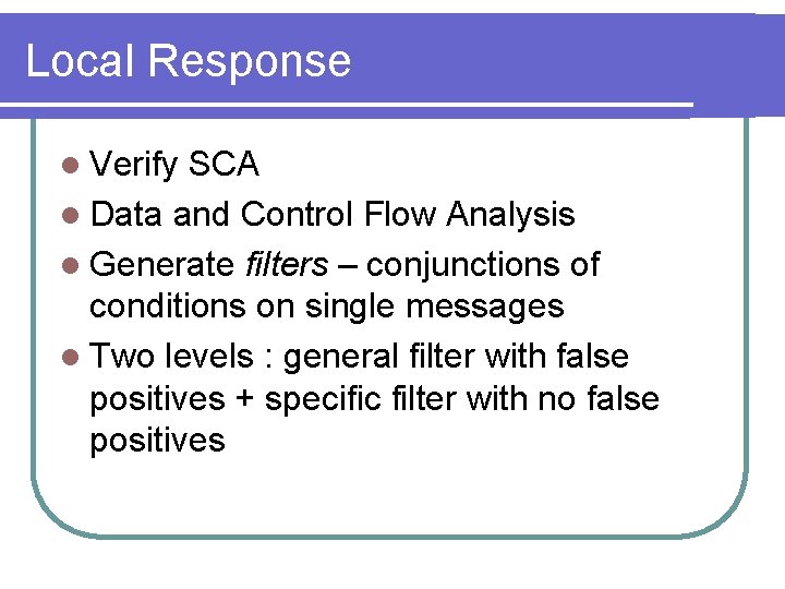 Local Response l Verify SCA l Data and Control Flow Analysis l Generate filters