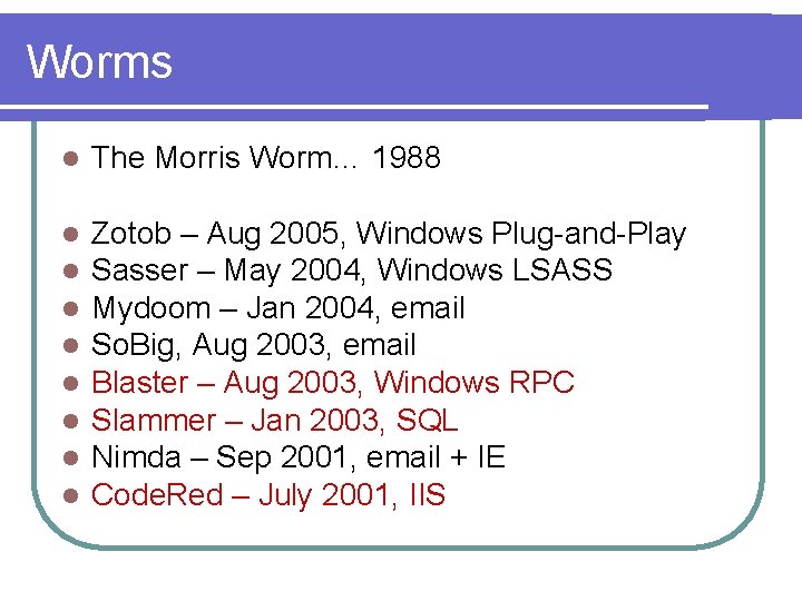 Worms l The Morris Worm… 1988 l l l l Zotob – Aug 2005,