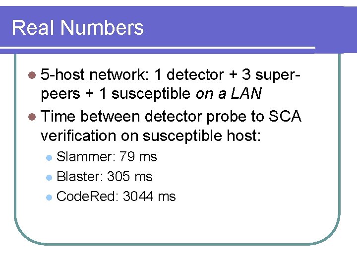 Real Numbers l 5 -host network: 1 detector + 3 superpeers + 1 susceptible