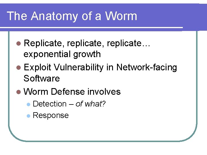 The Anatomy of a Worm l Replicate, replicate, replicate… exponential growth l Exploit Vulnerability