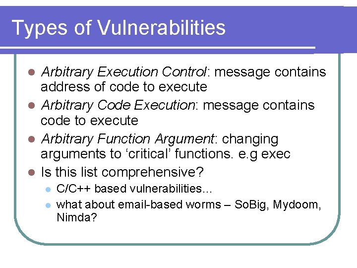 Types of Vulnerabilities Arbitrary Execution Control: message contains address of code to execute l