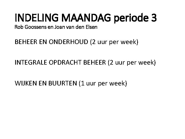 INDELING MAANDAG periode 3 Rob Goossens en Joan van den Elsen BEHEER EN ONDERHOUD