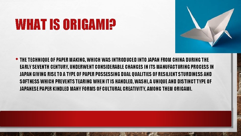 WHAT IS ORIGAMI? • THE TECHNIQUE OF PAPER MAKING, WHICH WAS INTRODUCED INTO JAPAN