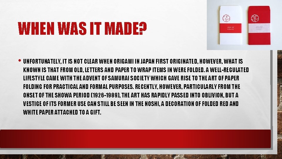 WHEN WAS IT MADE? • UNFORTUNATELY, IT IS NOT CLEAR WHEN ORIGAMI IN JAPAN