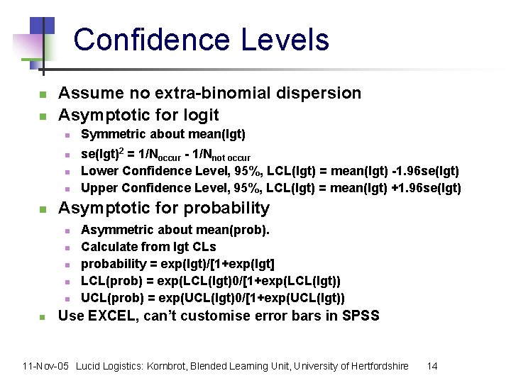 Confidence Levels n n Assume no extra-binomial dispersion Asymptotic for logit n n n