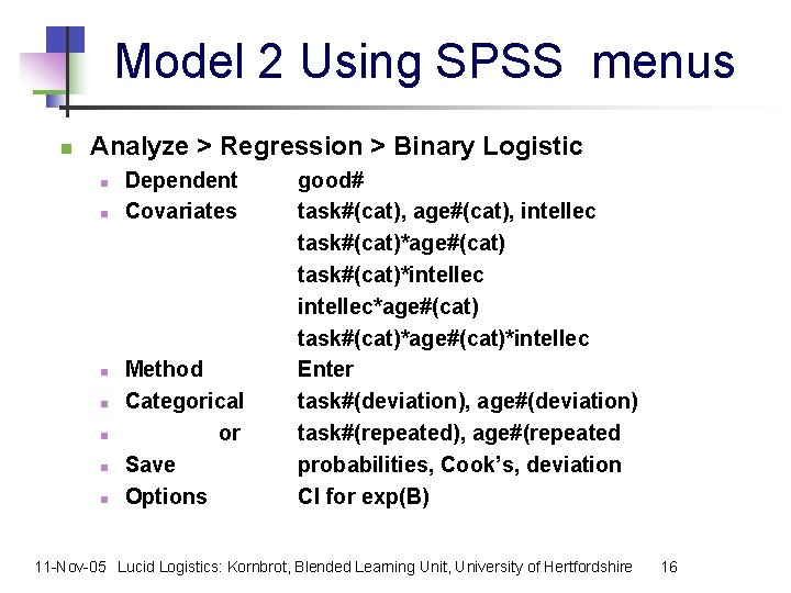 Model 2 Using SPSS menus n Analyze > Regression > Binary Logistic n n