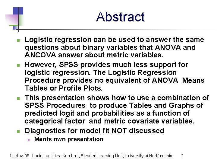 Abstract n n Logistic regression can be used to answer the same questions about