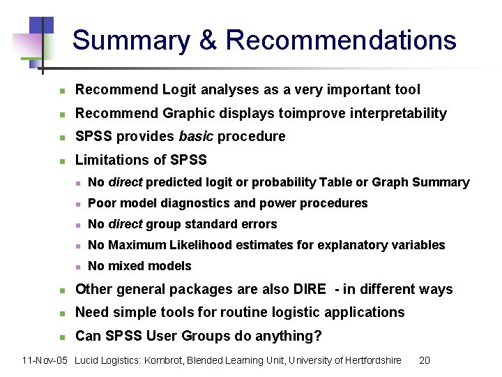 Summary & Recommendations n Recommend Logit analyses as a very important tool n Recommend