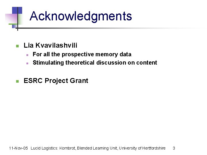 Acknowledgments n Lia Kvavilashvili n n n For all the prospective memory data Stimulating