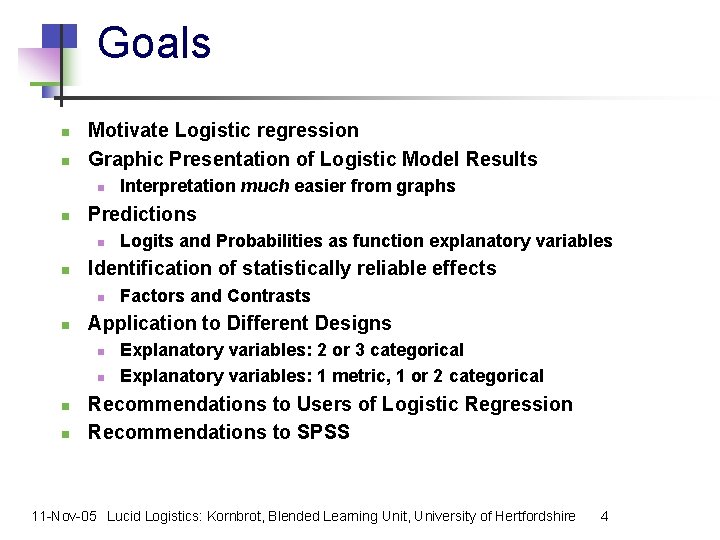Goals n n Motivate Logistic regression Graphic Presentation of Logistic Model Results n n