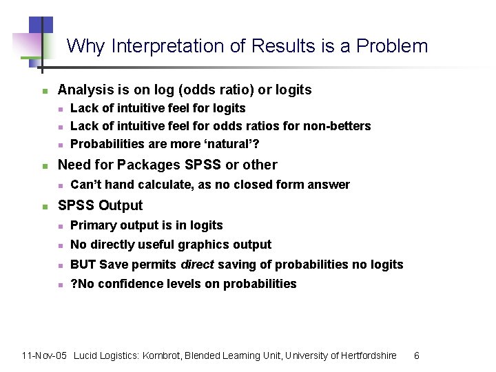 Why Interpretation of Results is a Problem n Analysis is on log (odds ratio)