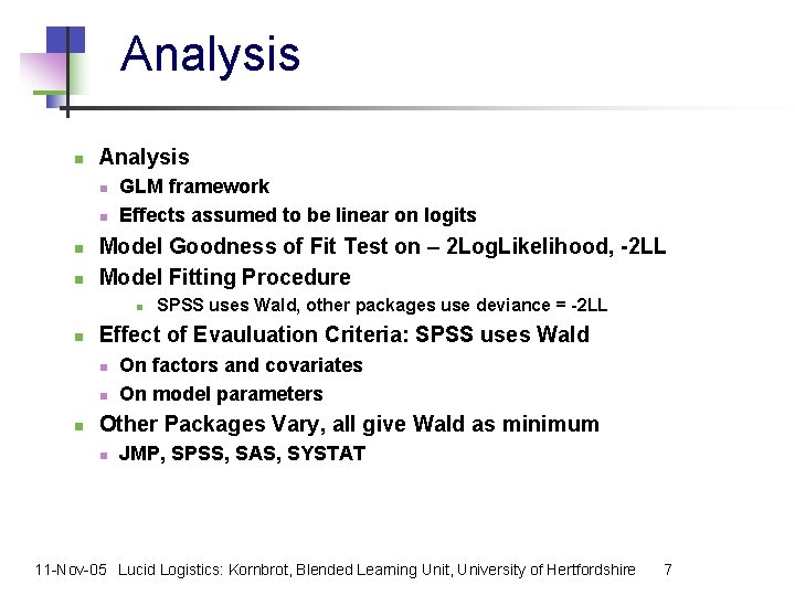 Analysis n n n n GLM framework Effects assumed to be linear on logits