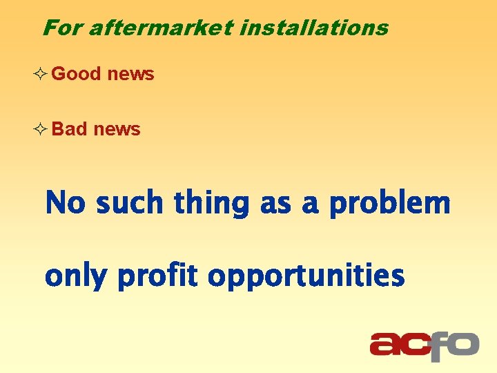 For aftermarket installations ² Good news ² Bad news No such thing as a