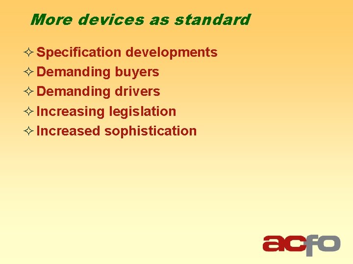 More devices as standard ² Specification developments ² Demanding buyers ² Demanding drivers ²