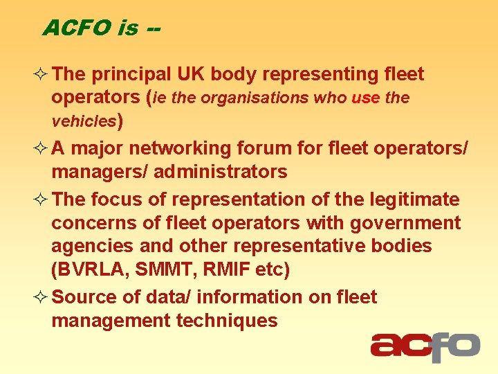 ACFO is -² The principal UK body representing fleet operators (ie the organisations who