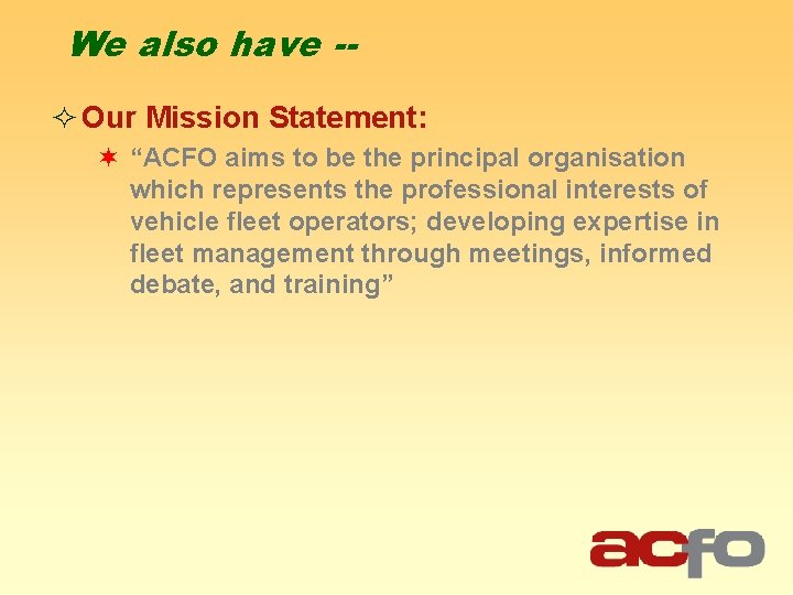 We also have -² Our Mission Statement: ¬ “ACFO aims to be the principal