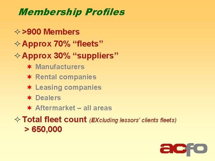 Membership Profiles ² >900 Members ² Approx 70% “fleets” ² Approx 30% “suppliers” ¬