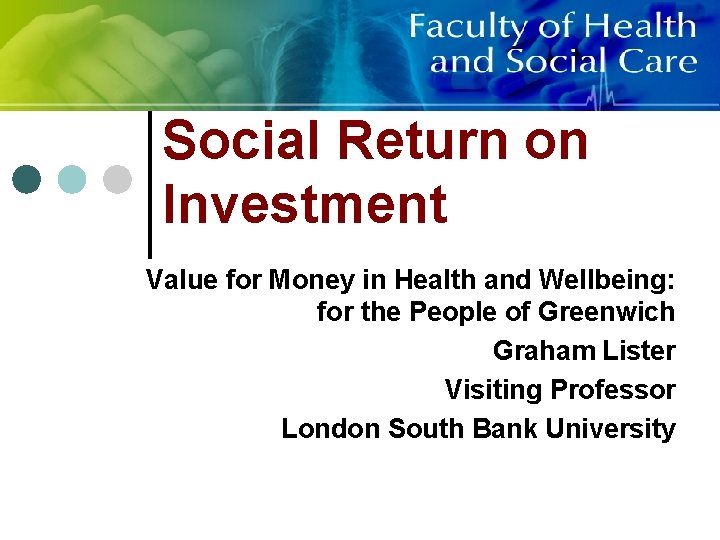 FROM INSIGHT TO DELIVERY Social Return on Investment Value for Money in Health and