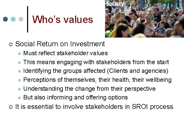 Who’s values ¢ Social Return on Investment l l l ¢ Must reflect stakeholder