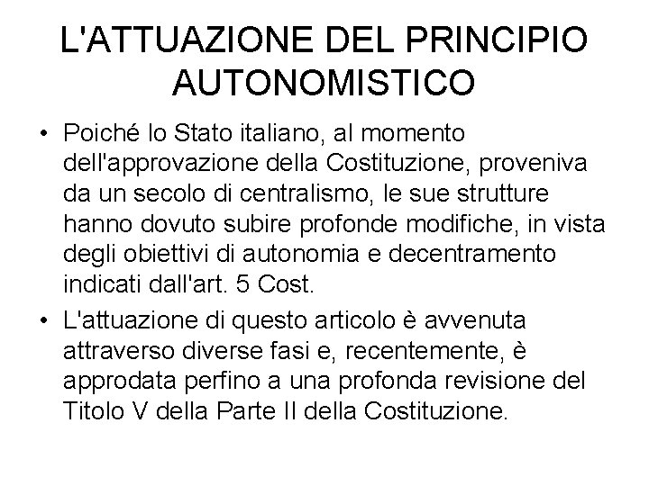 L'ATTUAZIONE DEL PRINCIPIO AUTONOMISTICO • Poiché lo Stato italiano, al momento dell'approvazione della Costituzione,