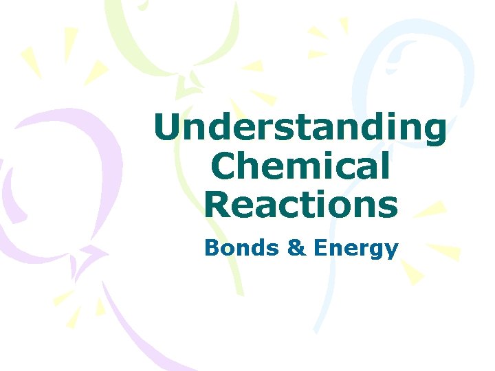 Understanding Chemical Reactions Bonds & Energy 