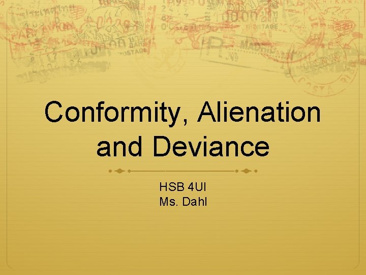 Conformity, Alienation and Deviance HSB 4 UI Ms. Dahl 