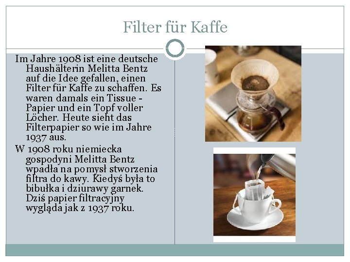 Filter für Kaffe Im Jahre 1908 ist eine deutsche Haushälterin Melitta Bentz auf die