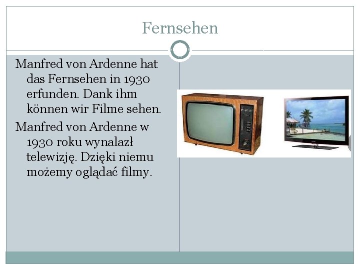 Fernsehen Manfred von Ardenne hat das Fernsehen in 1930 erfunden. Dank ihm können wir