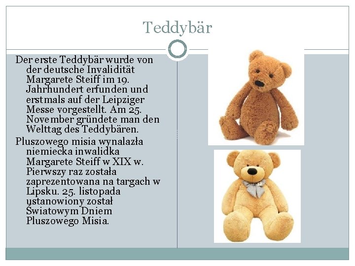 Teddybär Der erste Teddybär wurde von der deutsche Invalidität Margarete Steiff im 19. Jahrhundert