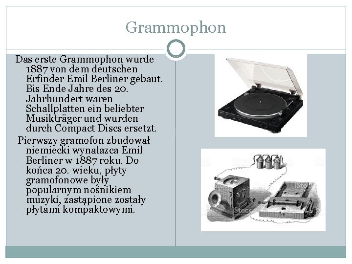 Grammophon Das erste Grammophon wurde 1887 von dem deutschen Erfinder Emil Berliner gebaut. Bis