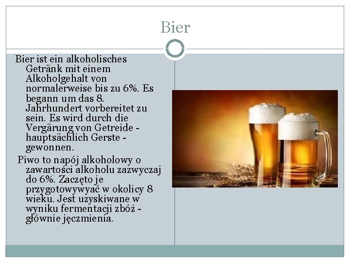 Bier ist ein alkoholisches Getränk mit einem Alkoholgehalt von normalerweise bis zu 6%. Es