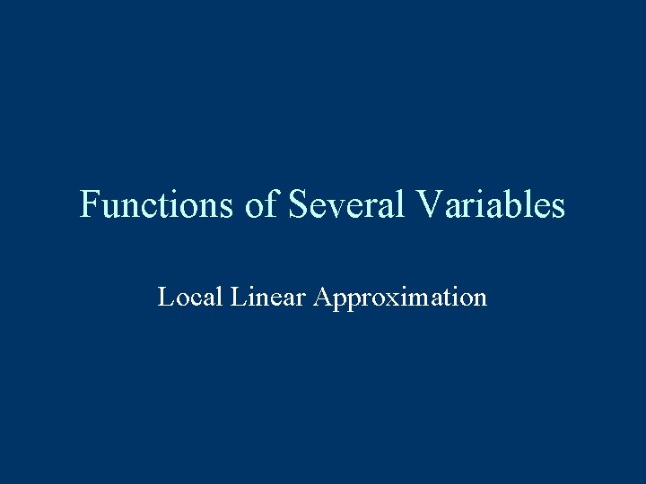 Functions of Several Variables Local Linear Approximation 