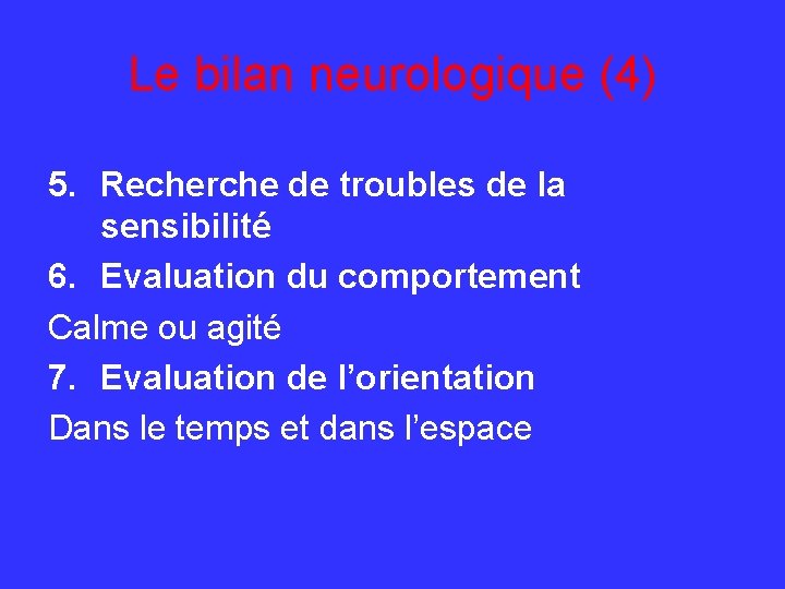 Le bilan neurologique (4) 5. Recherche de troubles de la sensibilité 6. Evaluation du