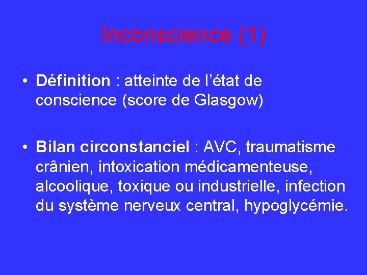 Inconscience (1) • Définition : atteinte de l’état de conscience (score de Glasgow) •