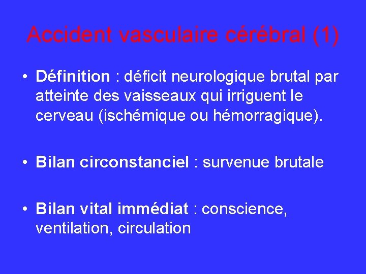 Accident vasculaire cérébral (1) • Définition : déficit neurologique brutal par atteinte des vaisseaux