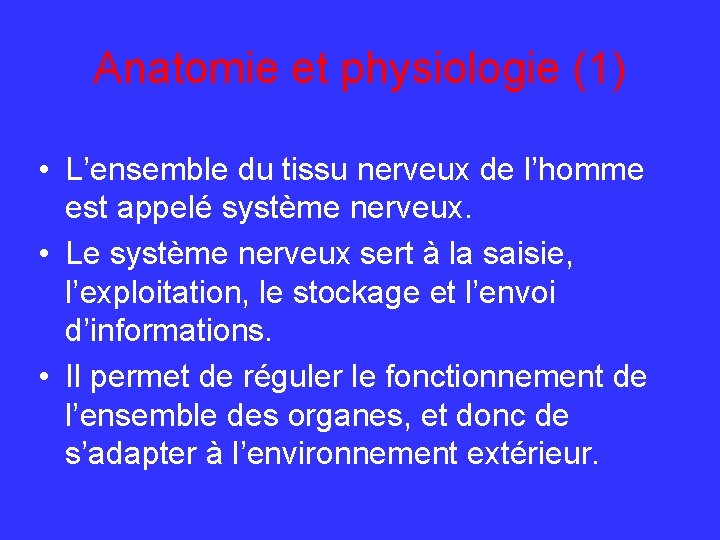 Anatomie et physiologie (1) • L’ensemble du tissu nerveux de l’homme est appelé système