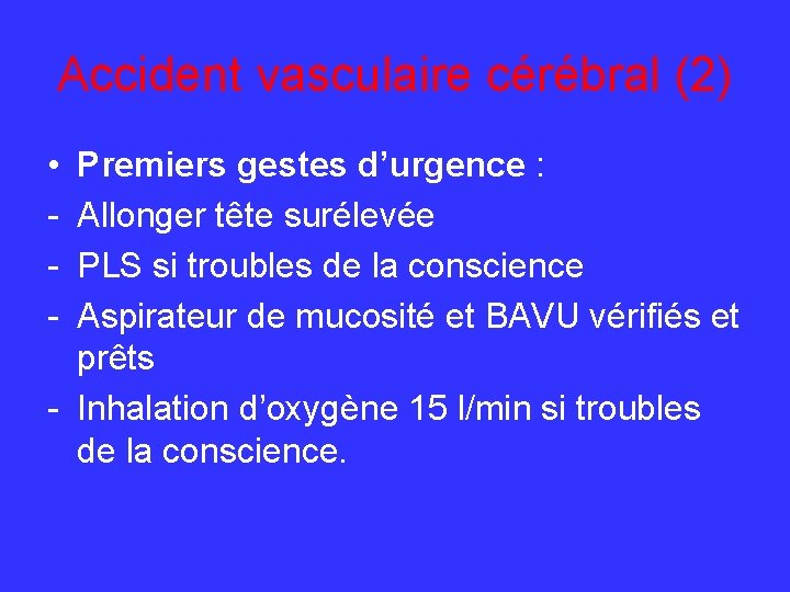 Accident vasculaire cérébral (2) • - Premiers gestes d’urgence : Allonger tête surélevée PLS