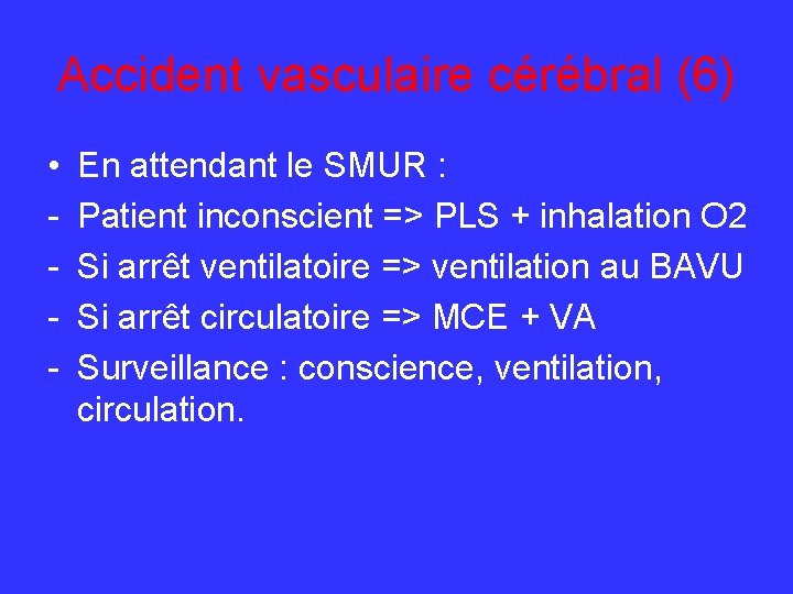 Accident vasculaire cérébral (6) • - En attendant le SMUR : Patient inconscient =>