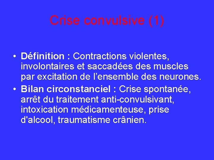 Crise convulsive (1) • Définition : Contractions violentes, involontaires et saccadées des muscles par