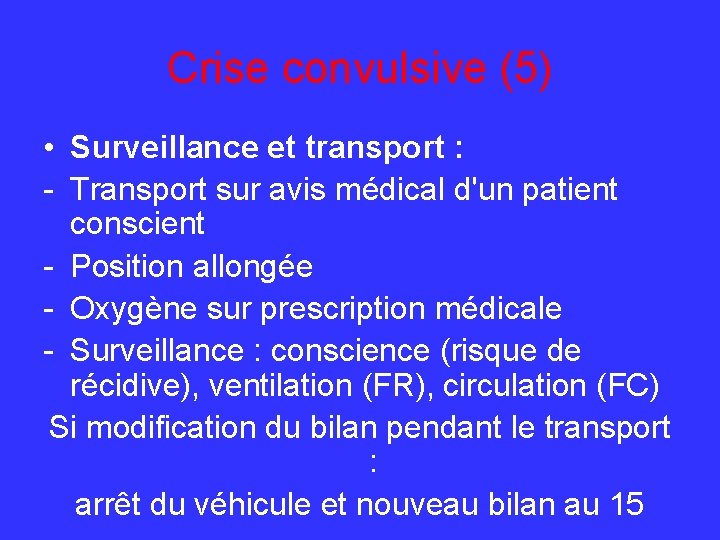 Crise convulsive (5) • Surveillance et transport : - Transport sur avis médical d'un