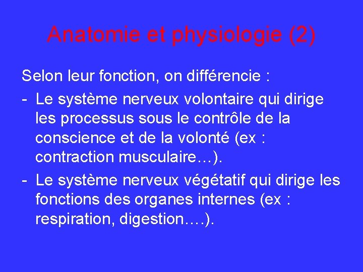 Anatomie et physiologie (2) Selon leur fonction, on différencie : - Le système nerveux