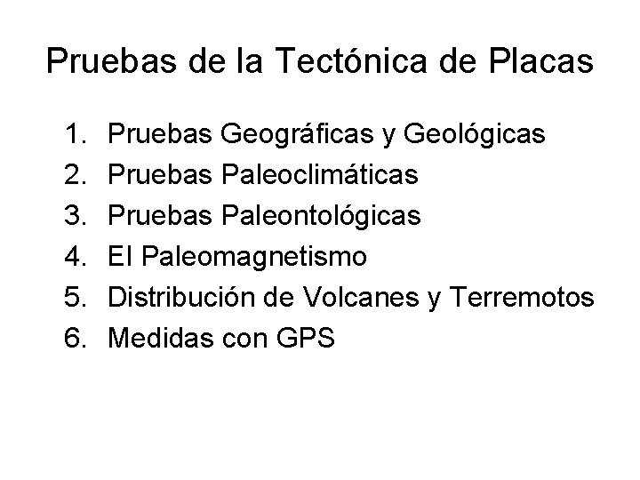 Pruebas de la Tectónica de Placas 1. 2. 3. 4. 5. 6. Pruebas Geográficas Pruebas de la Tectónica de Placas 1. 2. 3. 4. 5. 6. Pruebas Geográficas