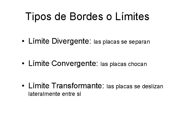 Tipos de Bordes o Límites • Límite Divergente: las placas se separan • Límite Tipos de Bordes o Límites • Límite Divergente: las placas se separan • Límite